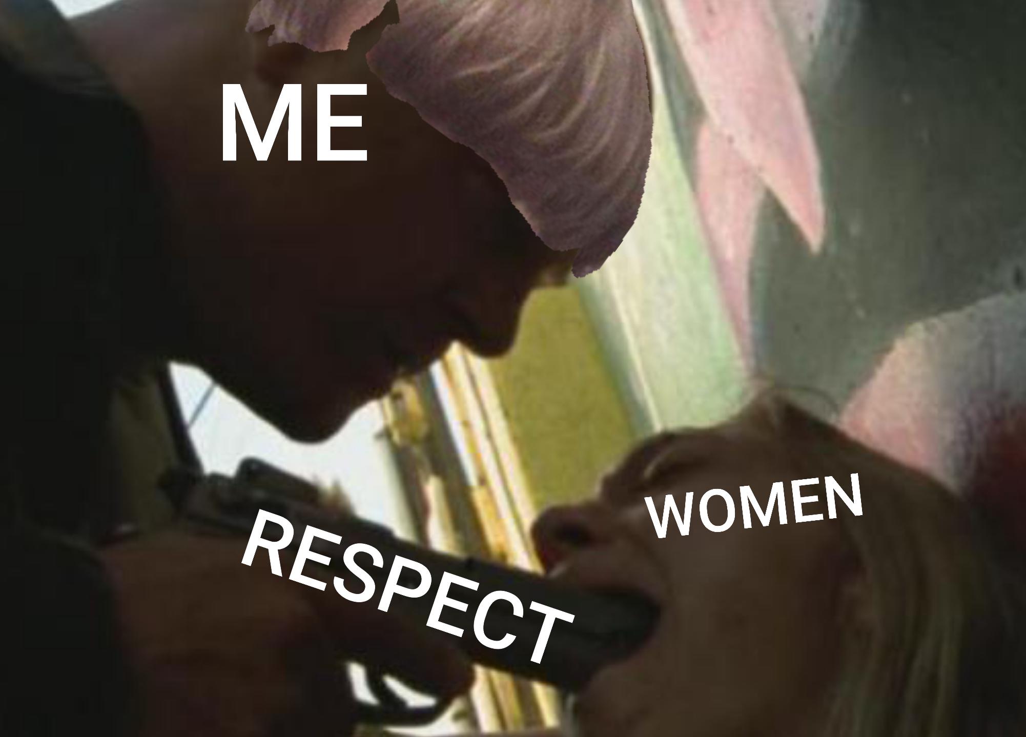 A meme showing a man labeled 'ME' holding a gun labeled 'RESPECT' to the mouth of a woman labeled 'WOMEN'. The man has a pinkish wig photoshopped onto his head.