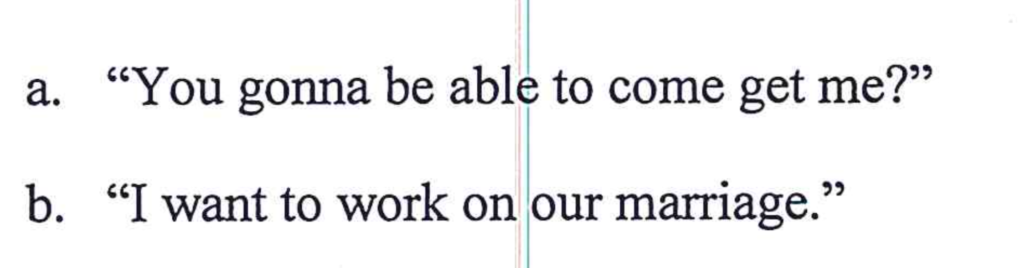 A snippet of text containing two quotes: 'a. You gonna be able to come get me?' and 'b. I want to work on our marriage.'