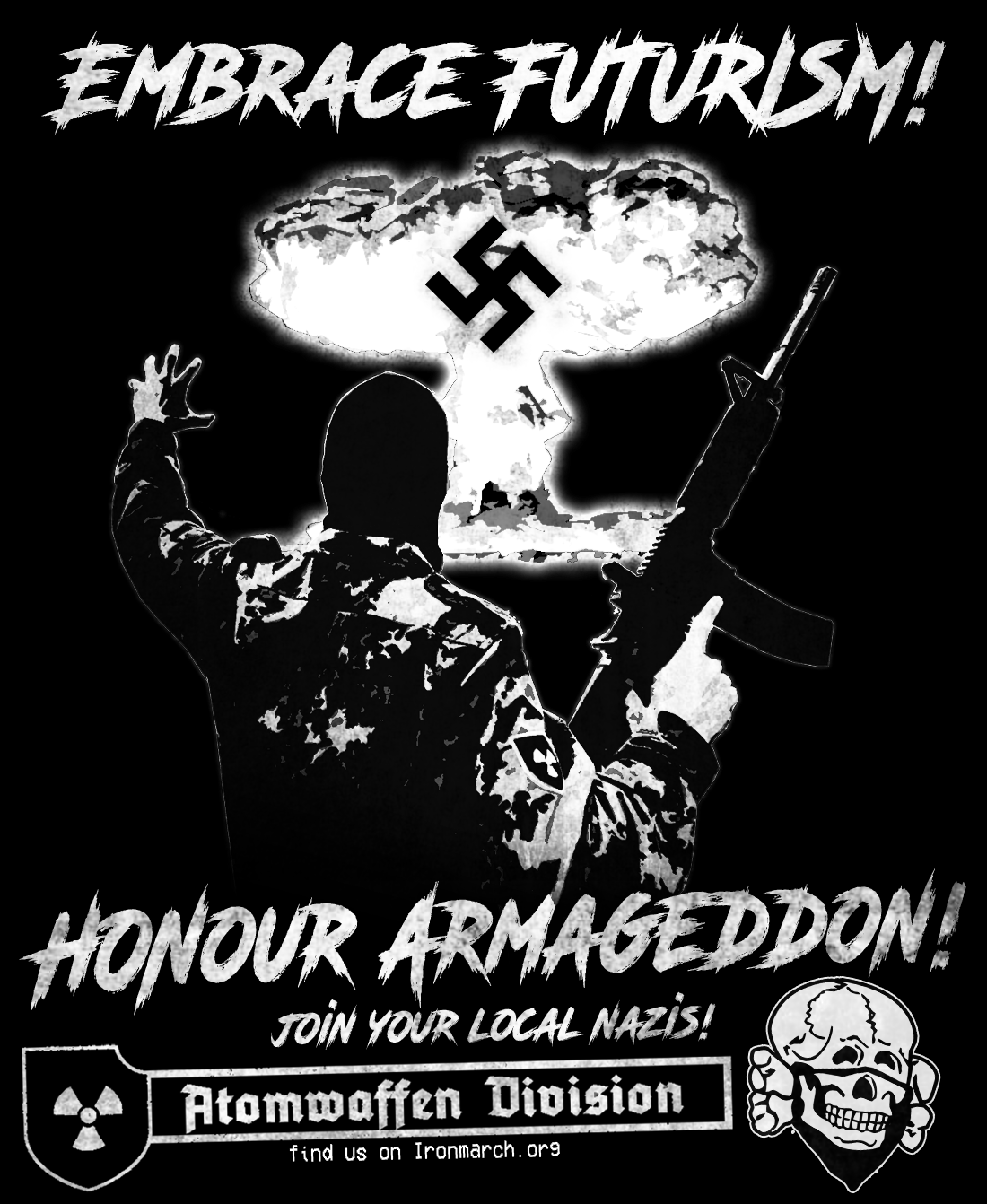 Neo-Nazi propaganda poster for Atomwaffen Division showing a masked soldier with a rifle before a nuclear blast with a swastika. Text: EMBRACE FUTURISM!, HONOUR ARMAGEDDON!, JOIN YOUR LOCAL NAZIS!.