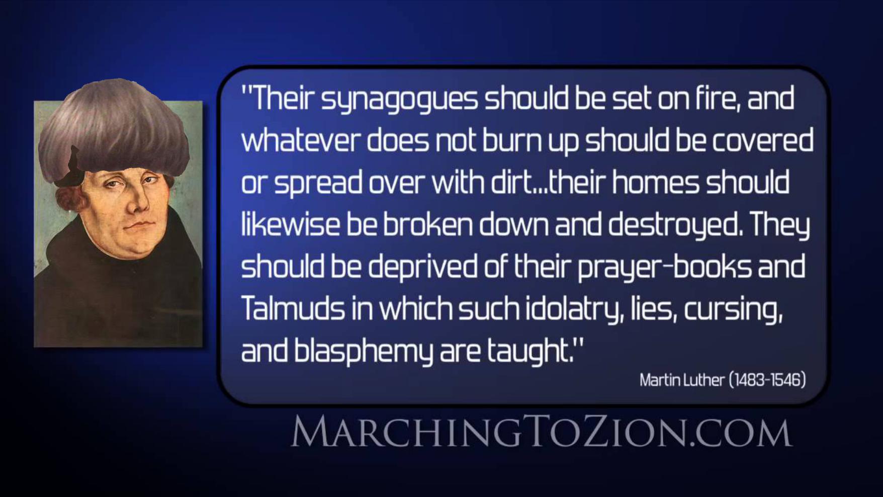 A digital graphic featuring a historical portrait of Martin Luther next to a text box containing an antisemitic quote attributed to him regarding the burning of synagogues. The website MARCHINGTOZION.COM is visible at the bottom.