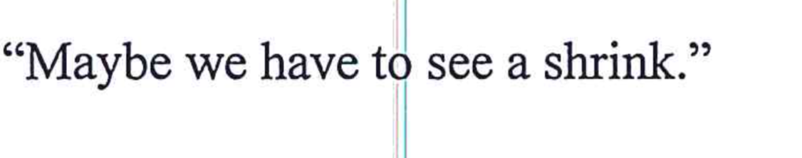 A text snippet that reads: 'Maybe we have to see a shrink.'