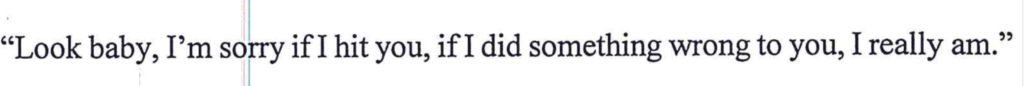 A text snippet containing a quote: 'Look baby, I'm sorry if I hit you, if I did something wrong to you, I really am.'