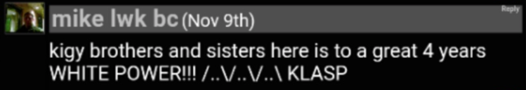 A screenshot of a social media post by a user named 'mike lwk bc' dated November 9th. The text reads 'kigy brothers and sisters here is to a great 4 years WHITE POWER!!! /..V..V..KLASP'. A small, blurry profile picture of a man is visible on the left.