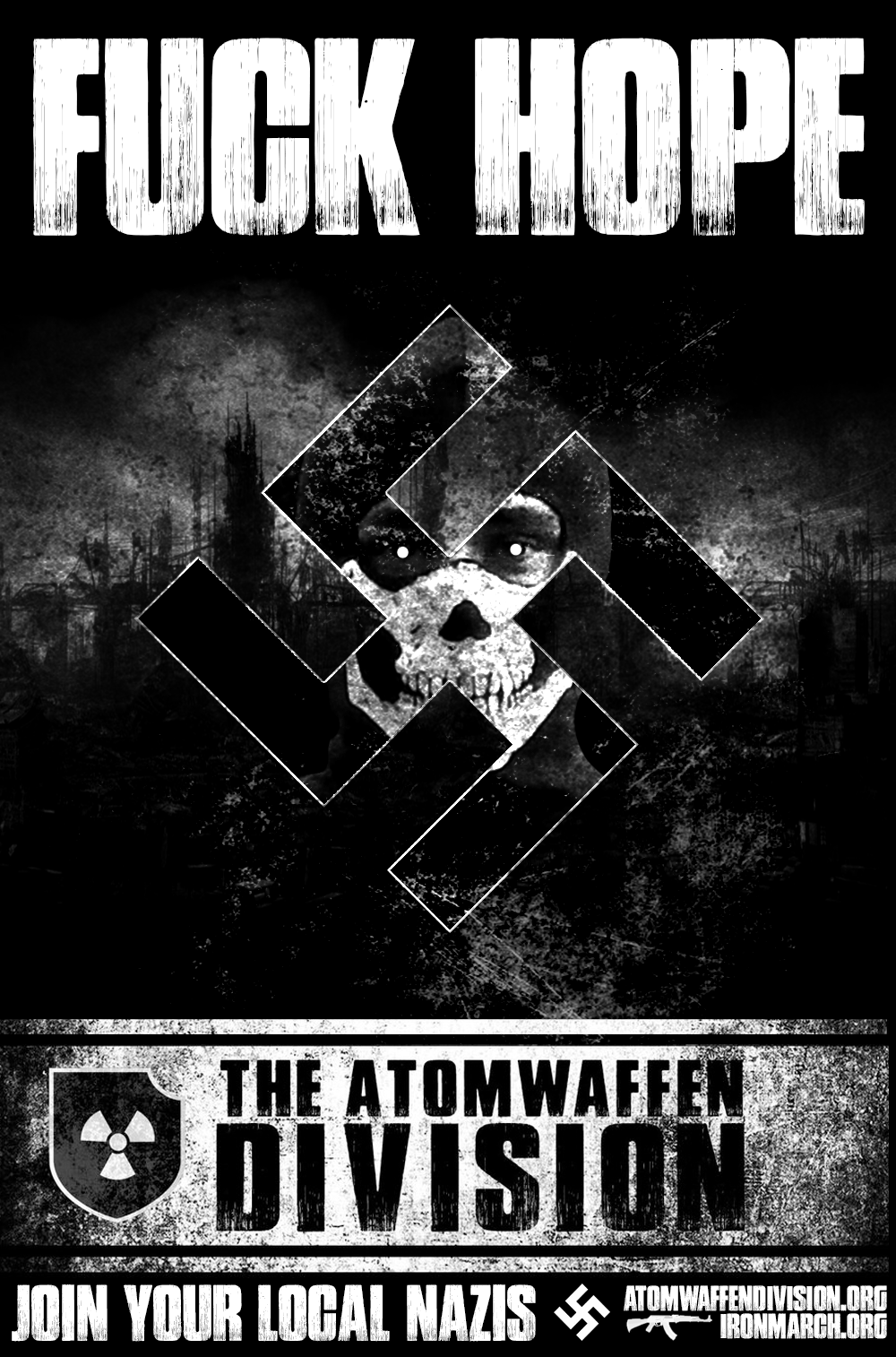 A black and white propaganda poster for The Atomwaffen Division. At the top, large text reads 'FUCK HOPE'. In the center is a large swastika overlaid on a figure wearing a skull mask and a hood. Below this is a banner with a radiation symbol in a shield and the text 'THE ATOMWAFFEN DIVISION'. At the bottom, it says 'JOIN YOUR LOCAL NAZIS' next to a small swastika, an assault rifle icon, and URLs for atomwaffendivision.org and ironmarch.org.